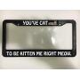 Lplpol Youve CAT to BE Kitten ME Cats PET Kitty Kitties Meow License Plate Frame