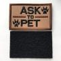 Set of 2 Service Dog/Ask to Pet Embroidered Tactical Patch Badge for Dog Pet Tactical K9 Harness Vest (Ask to Pet Brown)